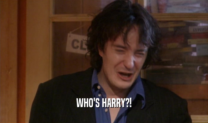 WHO'S HARRY?!
  