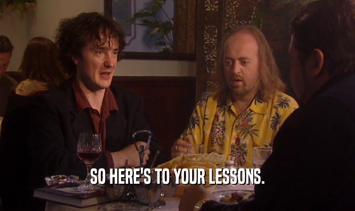 SO HERE'S TO YOUR LESSONS.  