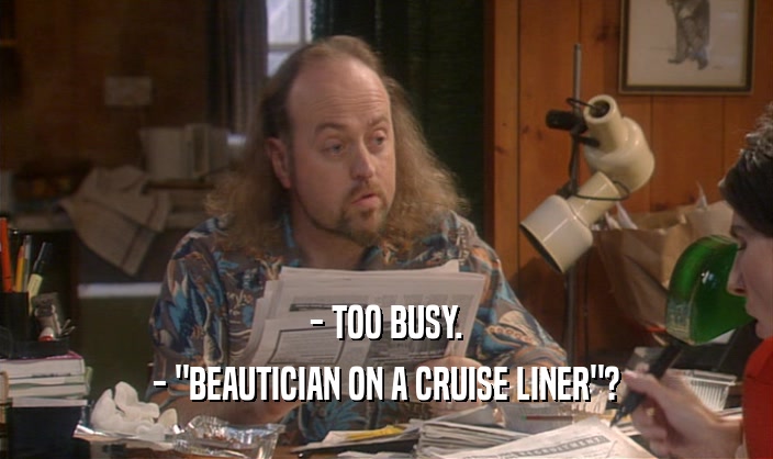 - TOO BUSY. - 