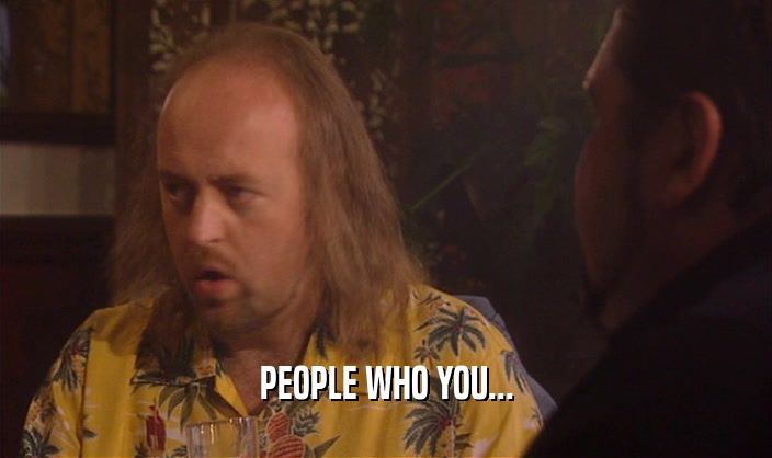 PEOPLE WHO YOU...  
