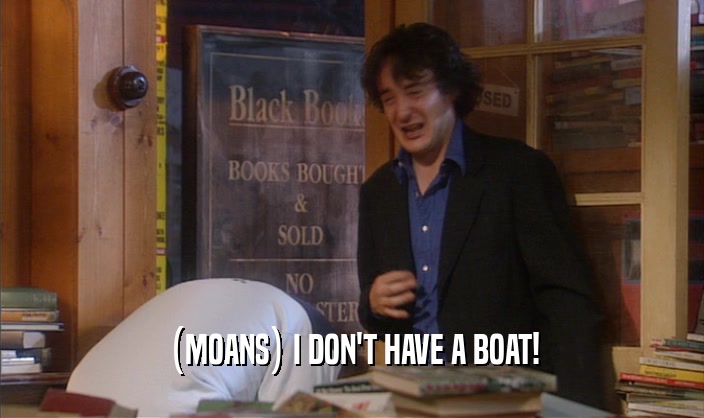 (MOANS) I DON'T HAVE A BOAT!  