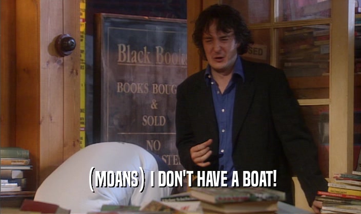 (MOANS) I DON'T HAVE A BOAT!  