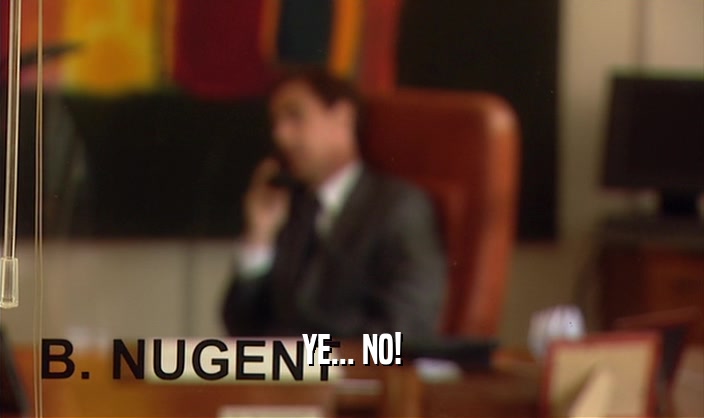 YE... NO!  