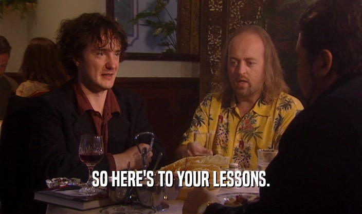 SO HERE'S TO YOUR LESSONS.  