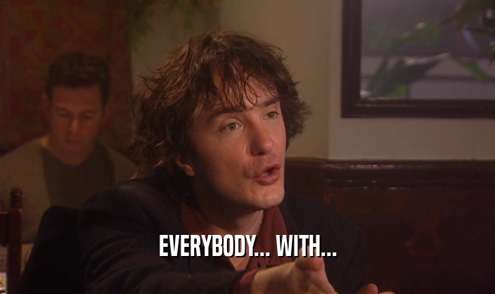 EVERYBODY... WITH...  