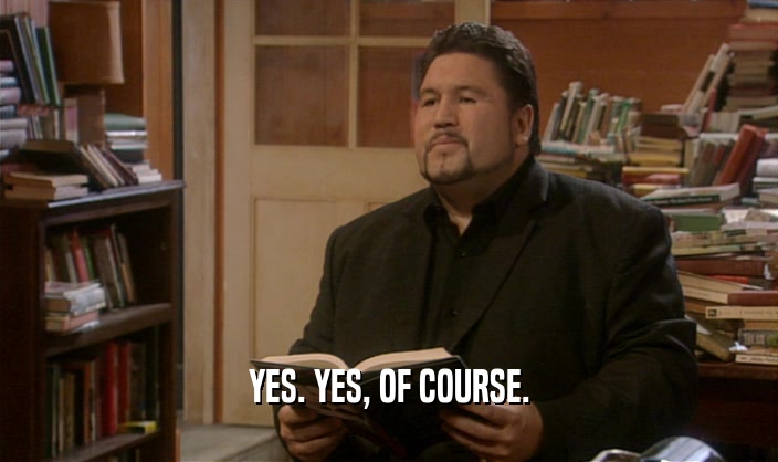 YES. YES, OF COURSE.  