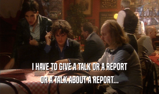 I HAVE TO GIVE A TALK OR A REPORT OR A TALK ABOUT A REPORT... 