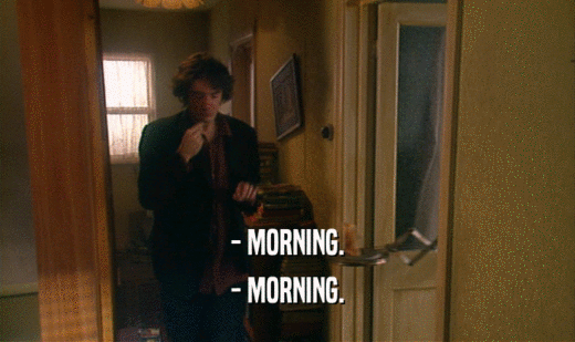 - MORNING.
 - MORNING.
 