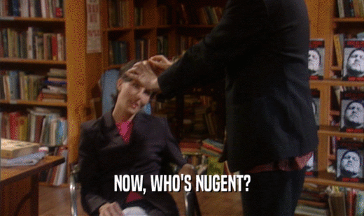NOW, WHO'S NUGENT?  