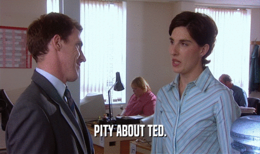 PITY ABOUT TED.  
