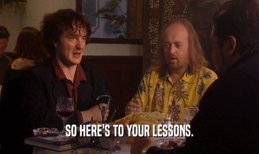 SO HERE'S TO YOUR LESSONS.  
