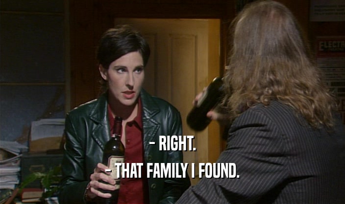 - RIGHT.
 - THAT FAMILY I FOUND.
 