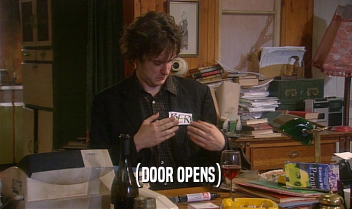 (DOOR OPENS)  