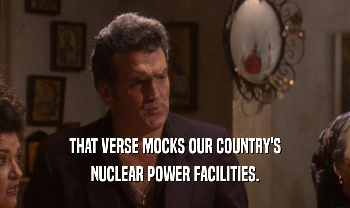 THAT VERSE MOCKS OUR COUNTRY'S NUCLEAR POWER FACILITIES. 