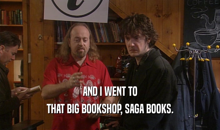 AND I WENT TO
 THAT BIG BOOKSHOP, SAGA BOOKS.
 
