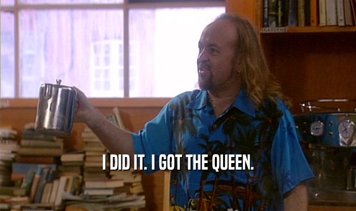 I DID IT. I GOT THE QUEEN.  