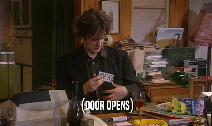 (DOOR OPENS)  