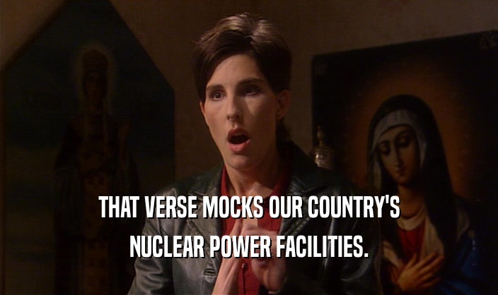 THAT VERSE MOCKS OUR COUNTRY'S NUCLEAR POWER FACILITIES. 