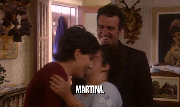 MARTINA.  