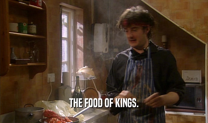 THE FOOD OF KINGS.  