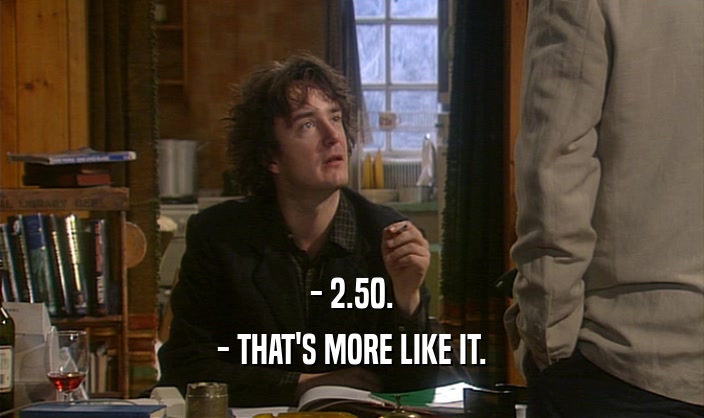 - 2.50. - THAT'S MORE LIKE IT. 