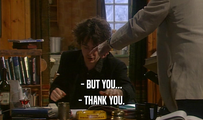 - BUT YOU... - THANK YOU. 