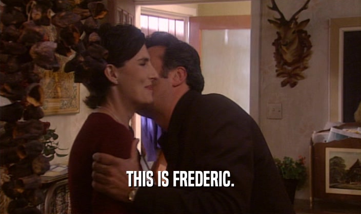 THIS IS FREDERIC.  