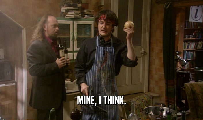 MINE, I THINK.  