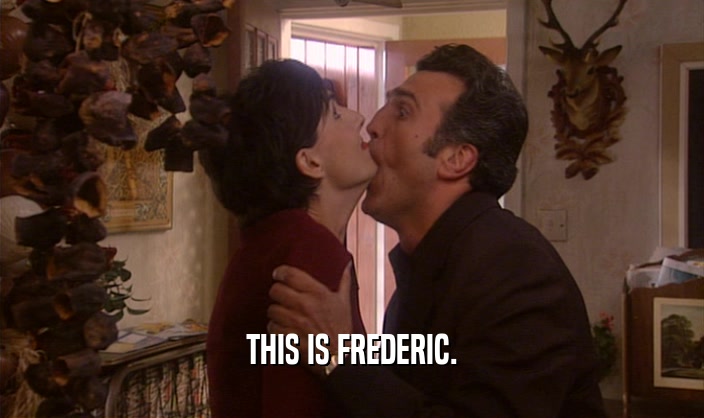 THIS IS FREDERIC.  