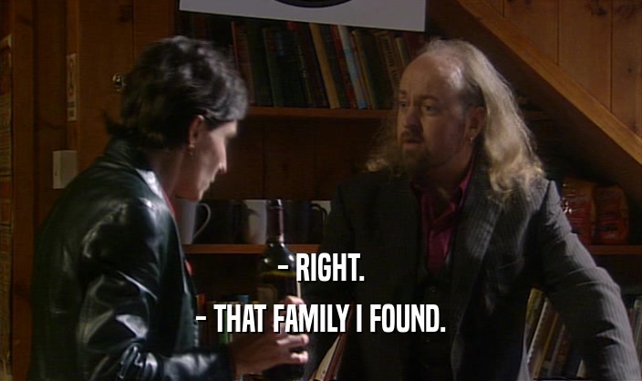 - RIGHT.
 - THAT FAMILY I FOUND.
 