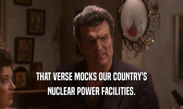 THAT VERSE MOCKS OUR COUNTRY'S NUCLEAR POWER FACILITIES. 