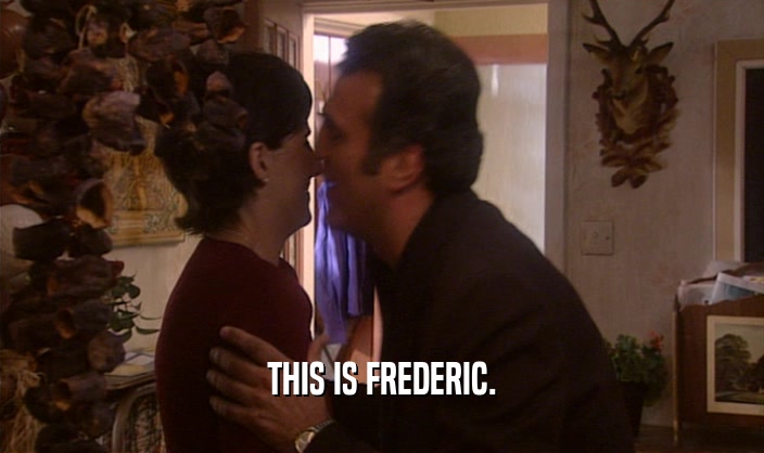 THIS IS FREDERIC.  