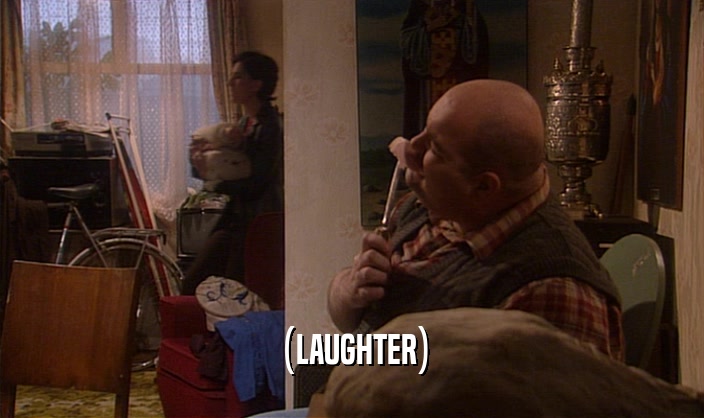 (LAUGHTER)  