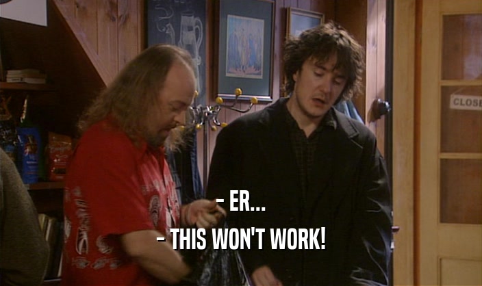 - ER... - THIS WON'T WORK! 