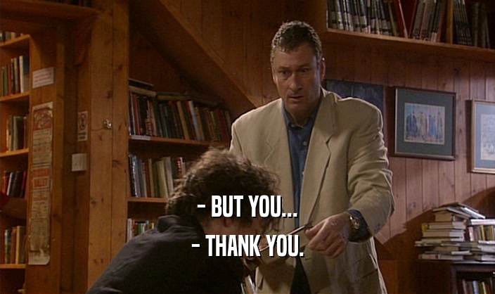 - BUT YOU... - THANK YOU. 