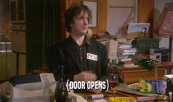 (DOOR OPENS)  