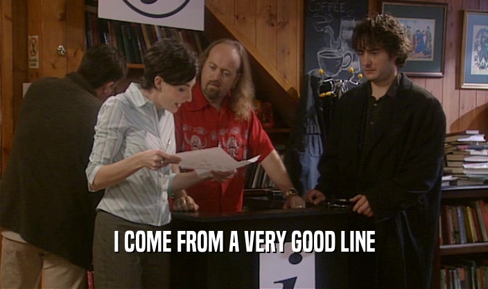 I COME FROM A VERY GOOD LINE  