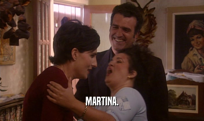 MARTINA.  
