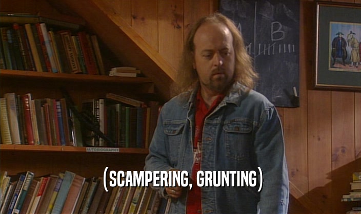 (SCAMPERING, GRUNTING)  