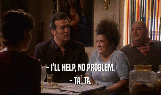 - I'LL HELP, NO PROBLEM. - TA, TA. 