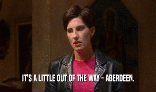 IT'S A LITTLE OUT OF THE WAY - ABERDEEN.  