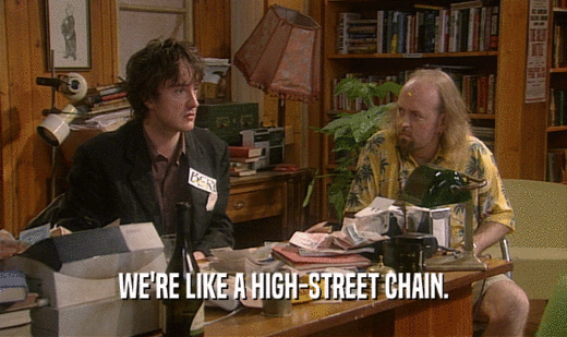 WE'RE LIKE A HIGH-STREET CHAIN.  