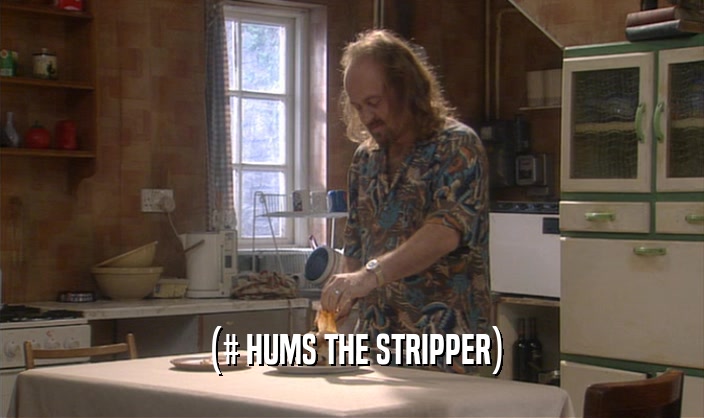 (# HUMS THE STRIPPER)
  