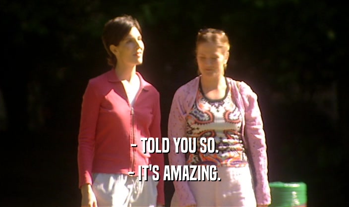 - TOLD YOU SO. - IT'S AMAZING. 