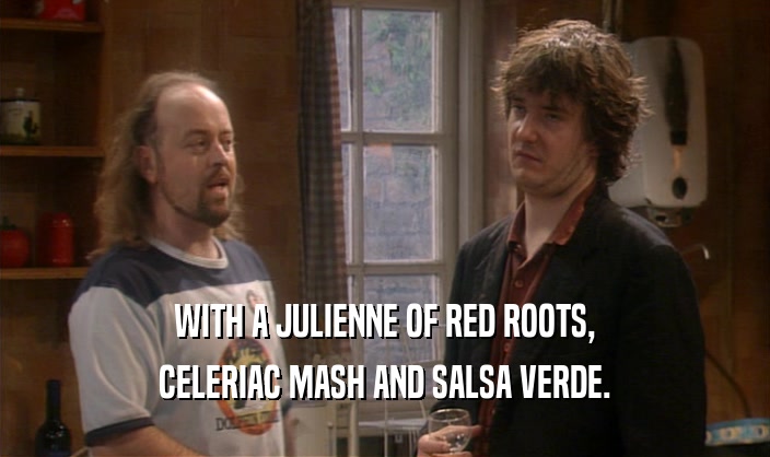 WITH A JULIENNE OF RED ROOTS, CELERIAC MASH AND SALSA VERDE. 