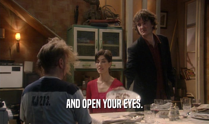 AND OPEN YOUR EYES.  