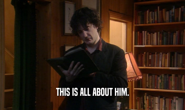THIS IS ALL ABOUT HIM.  