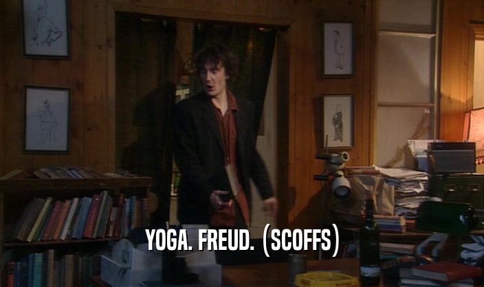 YOGA. FREUD. (SCOFFS)  