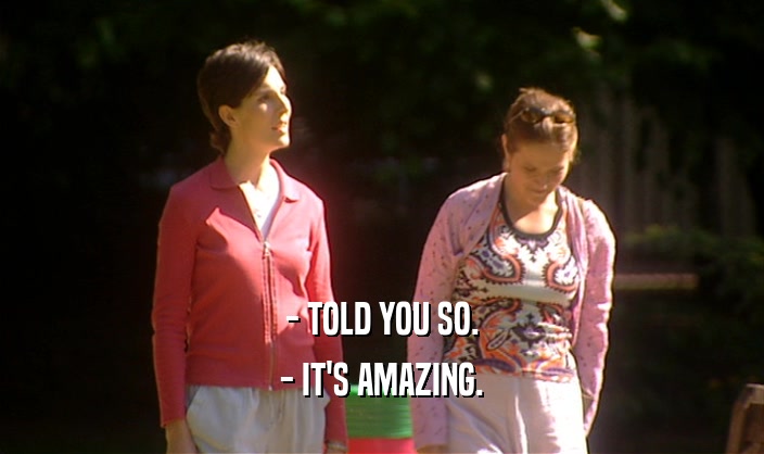 - TOLD YOU SO. - IT'S AMAZING. 