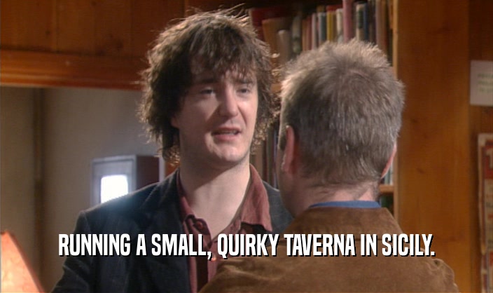 RUNNING A SMALL, QUIRKY TAVERNA IN SICILY.  